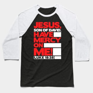 Luke 18:38 Have Mercy On Me! Baseball T-Shirt